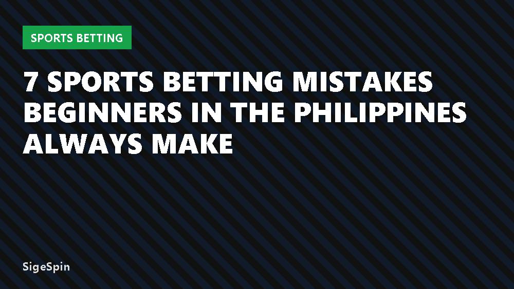 7 Sports Betting Mistakes Beginners in the Philippines Always Make