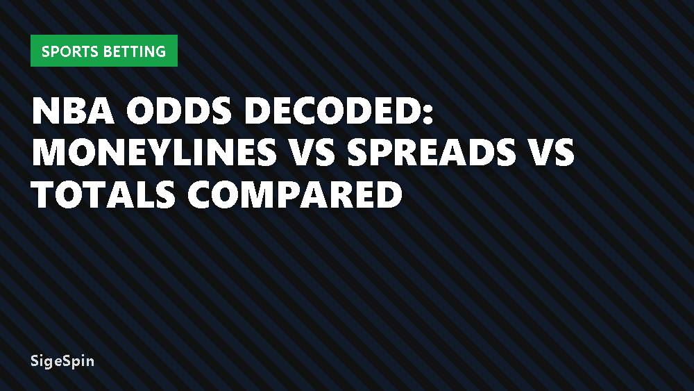NBA Odds Decoded: Moneylines vs Spreads vs Totals Compared